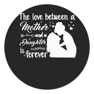 The Love Between A Mother and Daughter Is Forever Classic Round Sticker