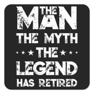 The Man The Myth The Legend Has Retired Retirement Square Sticker