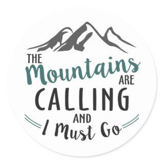 The Mountains are Calling and I Must Go Classic Round Sticker