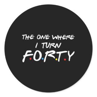 The One Where I Turn Forty Classic Round Sticker