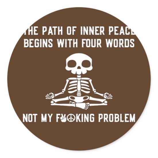 The Path Of Inner Peace Begins With Four Words  Classic Round Sticker
