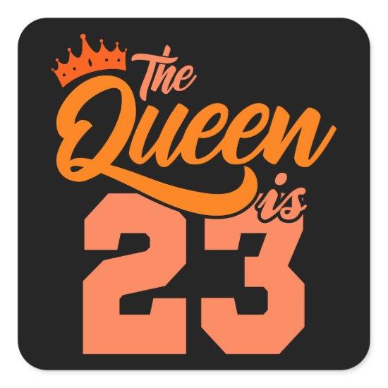 THE QUEEN IS 23 23 Birthday Queen Gift Bday Square Sticker