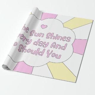 The Sun Shines Every Day And So Should You 1