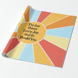 The Sun Shines Every Day And So Should You 2