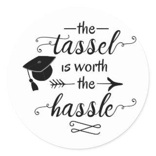 The tassel is worth the hassle graduation classic round sticker