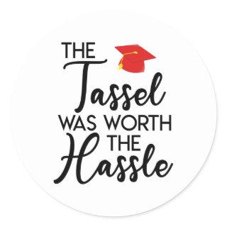 The Tassel Was Worth The Hassle Graduation Party Classic Round Sticker