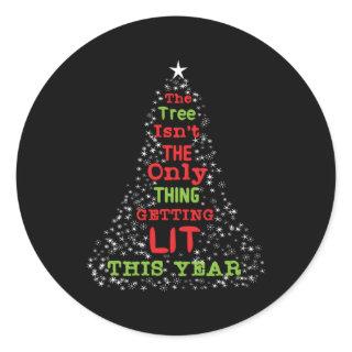 The Tree Isnt The Only Thing Getting Lit Classic Round Sticker
