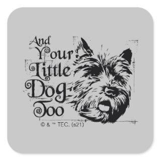 The Wizard Of Oz™ | And Your Little Dog, Too Square Sticker