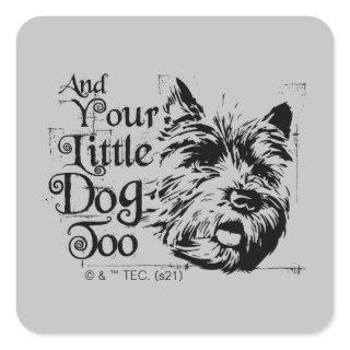 The Wizard Of Oz™ | And Your Little Dog, Too Square Sticker