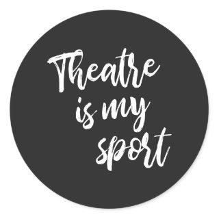 Theatre is My Sport Funny Actor Actress Saying  Classic Round Sticker