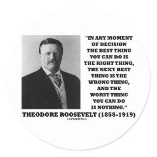 Theodore Roosevelt Decision Right Wrong Thing Classic Round Sticker