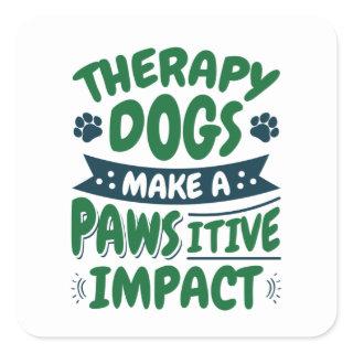 Therapy Dogs Make a Pawsitive Impact Paw Print Square Sticker