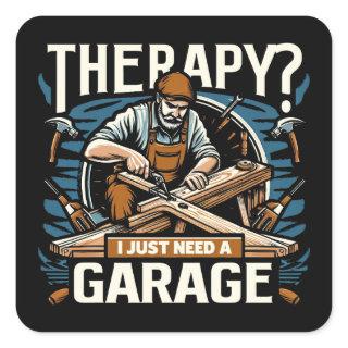 Therapy? I Just Need A Garage Square Sticker