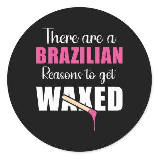 There Are Brazilian Reasons To Get Waxed Waxing Es Classic Round Sticker