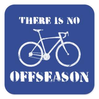 There Is No Cycling Offseason Square Sticker