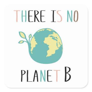 There Is No Planet B Square Sticker
