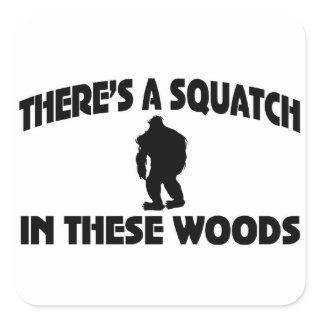 There’s A Squatch In These Woods Square Sticker
