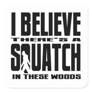 There's a SQUATCH in These Woods! Square Sticker