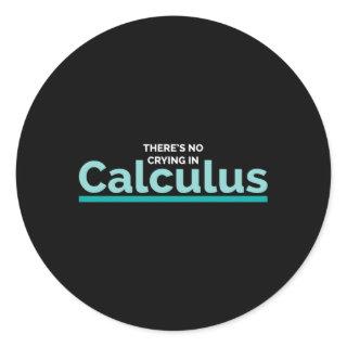 There'S No Crying In Calculus Math Nerd Ge Classic Round Sticker