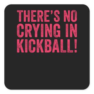 There's No Crying IN Kickball Square Sticker