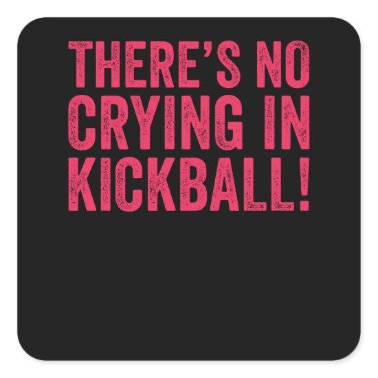 There's No Crying IN Kickball Square Sticker
