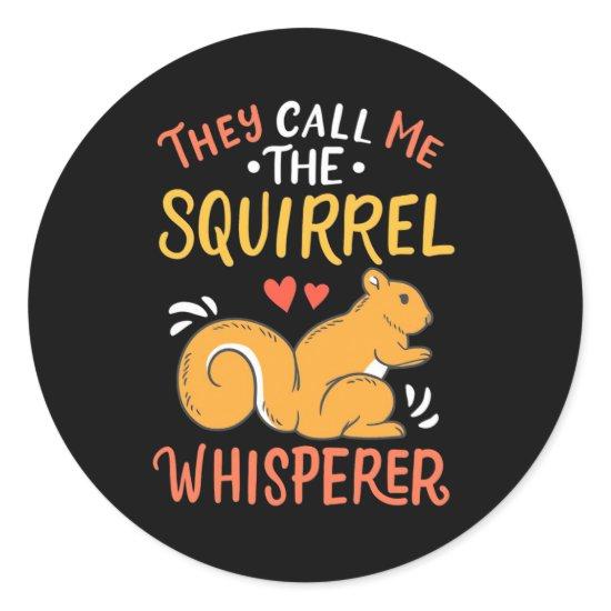 They Call Me The Squirrel Whisperer Classic Round Sticker