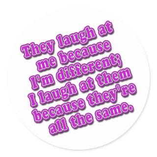 They Laugh at Me Because I'm Different Tshirts Classic Round Sticker
