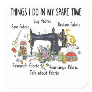 Things I do in my spare time funny Sewing Quilting Square Sticker