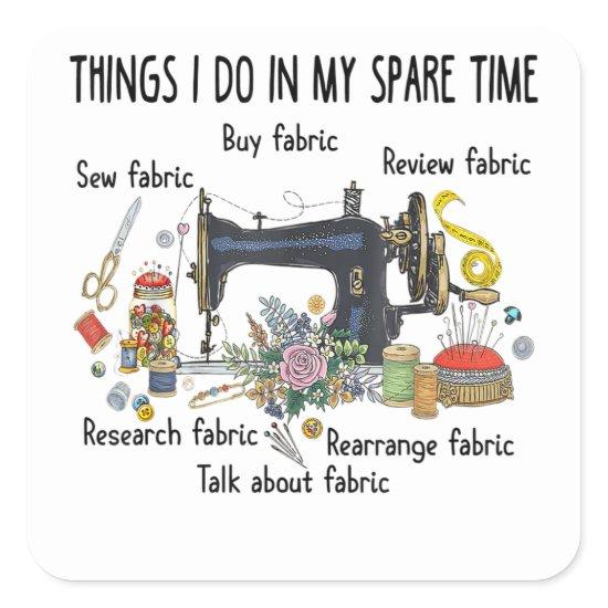 Things I do in my spare time funny Sewing Quilting Square Sticker