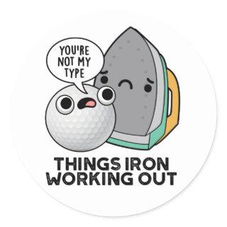 Things Iron Working Out Funny Iron Pun  Classic Round Sticker