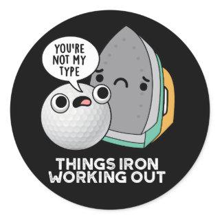 Things Iron Working Out Funny Iron Pun Dark BG Classic Round Sticker