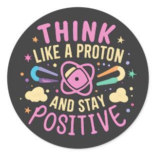 Think Like Proton Stay Positive Science Inspired Classic Round Sticker