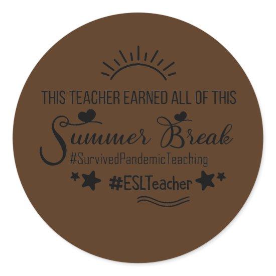 This ESL Teacher Earned All Of This Summer Break  Classic Round Sticker
