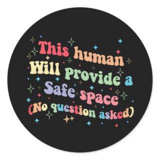 This Human Will Provide a Safe Space No Question Classic Round Sticker