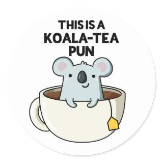 This Is A Koala-tea Pun Funny Koala Pun  Classic Round Sticker
