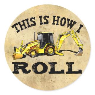 This Is How I Roll - Backhoe Classic Round Sticker