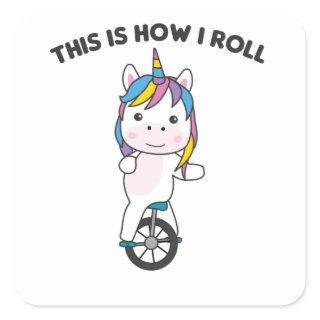 This Is How I Roll - Sweet Unicorn Unicycle Square Sticker