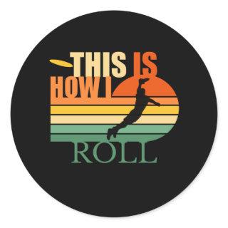 This is How I Roll  Ultimate Frisbee Classic Round Sticker