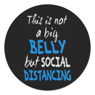 This is not a big belly but social distancing classic round sticker