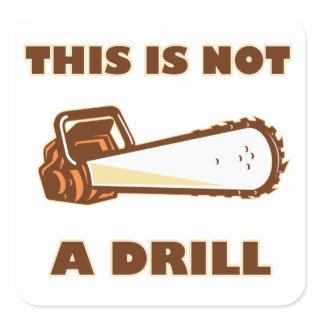 This is Not a Drill Chainsaw Square Sticker
