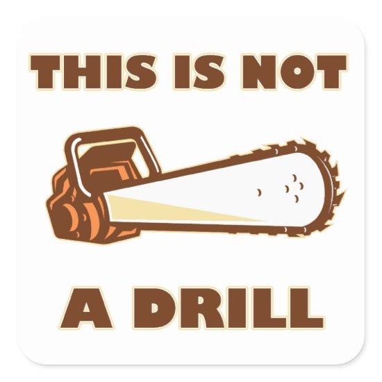This is Not a Drill Chainsaw Square Sticker