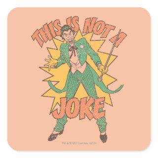 This Is Not A Joke Square Sticker