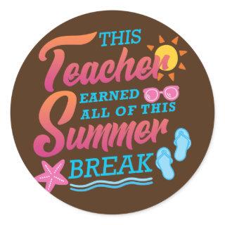 This Teacher Earned All Of This Summer Break Classic Round Sticker