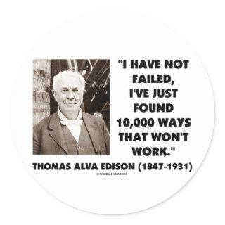Thomas Edison Not Failed 10,000 Ways Won't Work Classic Round Sticker