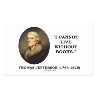 Thomas Jefferson I Cannot Live Without Books Quote Rectangular Sticker