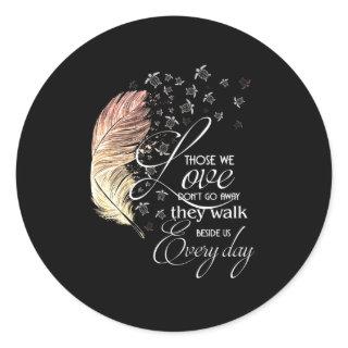 Those we love don't go away they walk beside us classic round sticker