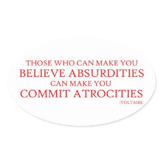 Those who can make you believe absurdities oval sticker