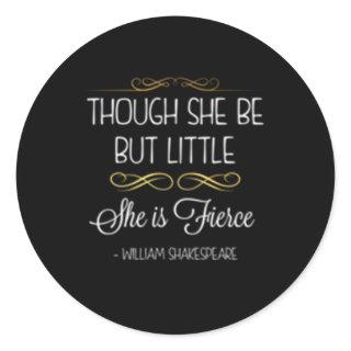 Though She Be But Little She Is Fierce Classic Round Sticker