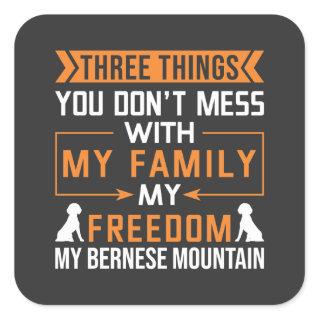Three Things You Don’t Mess With My Bernese Dog Square Sticker