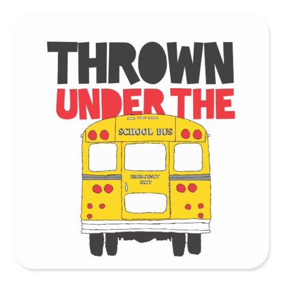Throw Under the Bus Yellow School Bus Funny Quote  Square Sticker